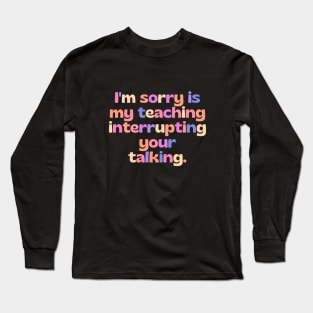 Strict teacher - funny teacher joke/quote Long Sleeve T-Shirt